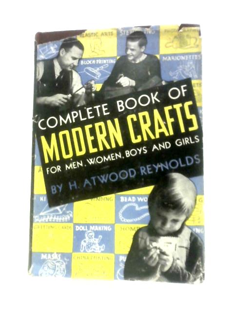 Complete Book of Modern Crafts By Harry Atwood Reynolds