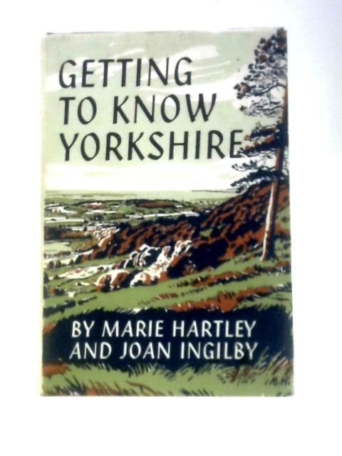 Getting to Know Yorkshire von Marie Hartley & Joan Ingilby