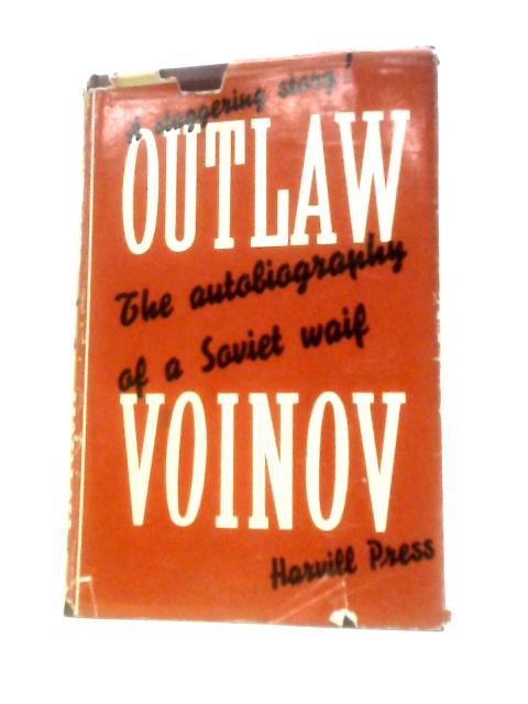 Outlaw, The Autobiography Of A Soviet Waif By Voinov