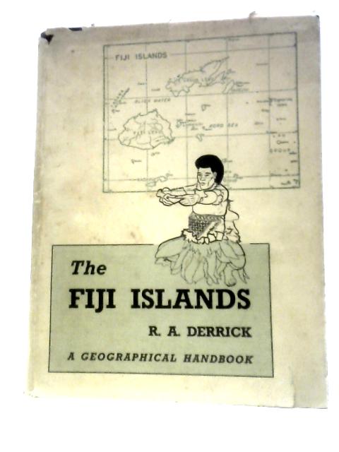 The Fiji Islands: A Geographical Handbook von R. A. Derrick