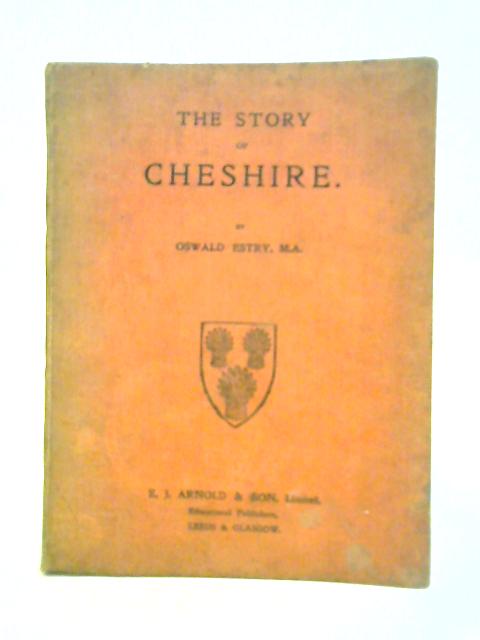 The Story Of Cheshire By Oswald Estry