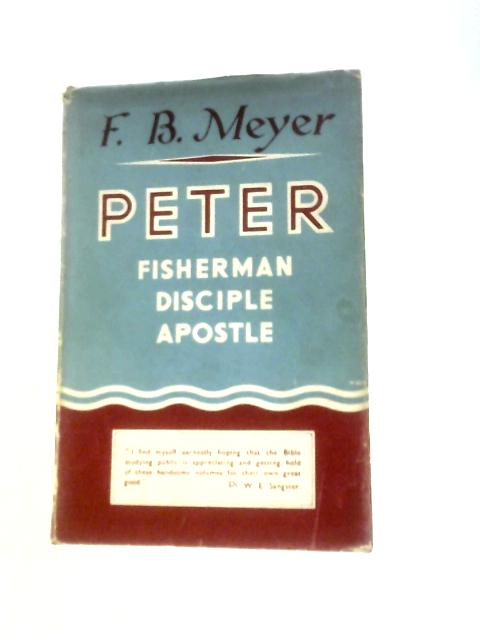 Peter. Fisherman. Disciple. Apsotle By F. B. Meyer