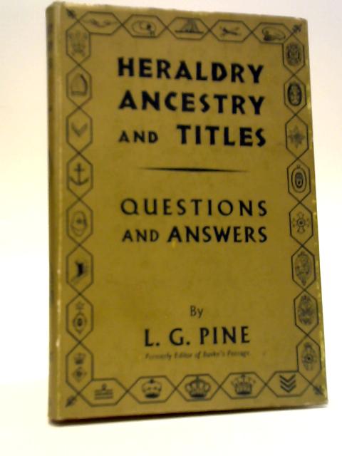 Heraldry, Ancestry And Titles - Questions And Answers By L G Pine