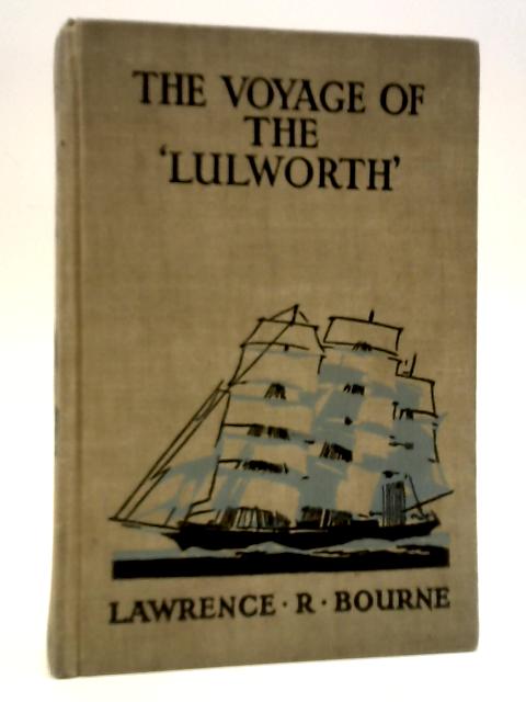 The Voyage Of The Lulworth - A Story Of The Great Days Of Sail By Lawrence R. Bourne