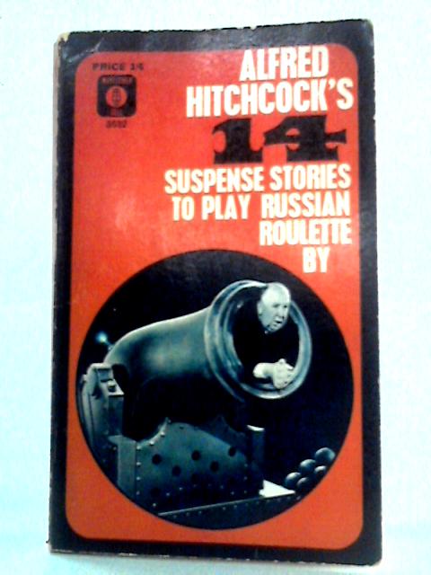 Alfred Hitchcock's 14: Suspense Stories to Play Russian Roulette By von Various