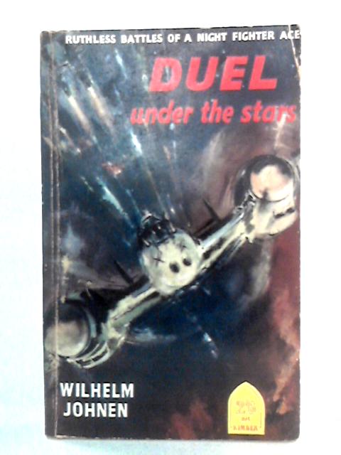 Duel Under the Stars. A German Night Fighter Pilot in the Second World War von Wilhelm Johnen