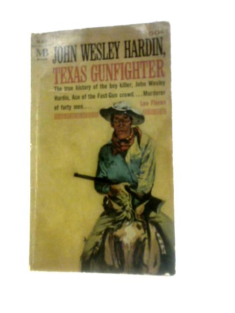 John Wesley Hardin: Texas Gunfighter By Lee Floren