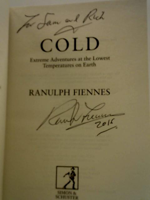 Cold: Extreme Adventures at the Lowest Temperatures On Earth By Ranulph Fiennes