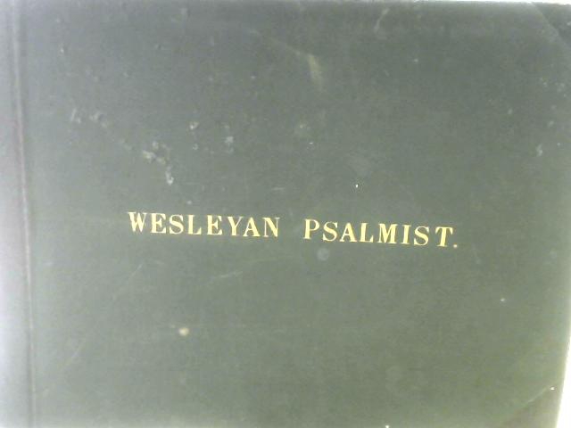 The Wesleyan Psalmist, A Collections of Psalm & Hymn Tunes, Chiefly Selected from the Compositions of the Old Masters By Edward Booth, John Hannah (Ed.)