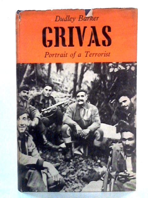 Grivas: Portrait of a Terrorist By Dudley Barker