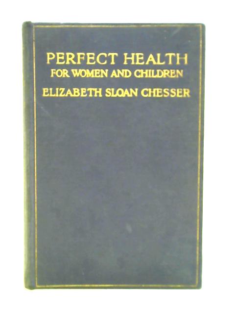 Perfect Health for Women and Children von Elizabeth Sloan Chesser