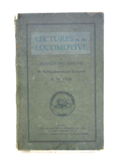 Lectures On The Locomotive-Lectures Delivered To The Enginemen And Firemen Of The LSWR On The Management Of Their Engines von Dugald Drummond