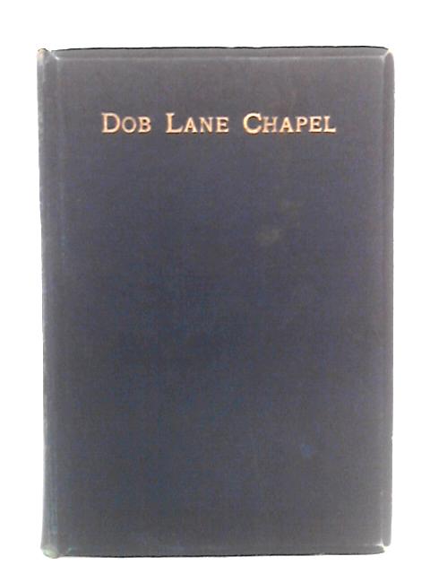 Historical Account Of Dob Lane Chapel, Failsworth, And Its Schools By Alexander Gordon