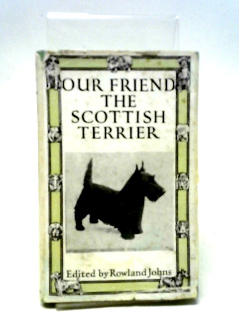 Our Friend the Scottish Terrier By Rowland Johns (ed)