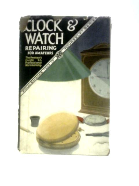 Clock & Watch Repairing von H. Benton