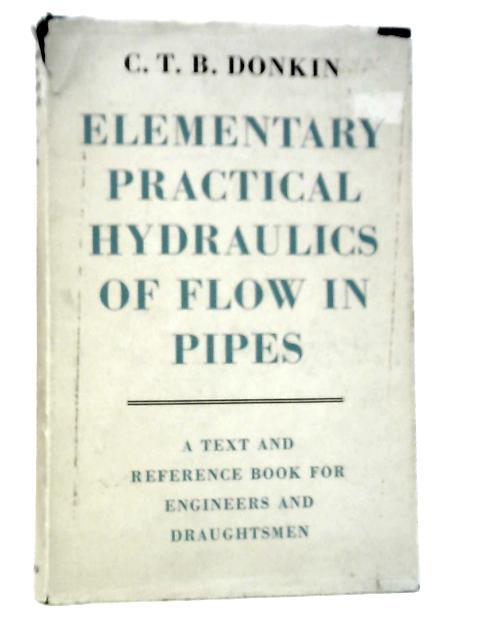 Elementary Practical Hydraulics of Flow in Pipes von C.T. B.Donkin