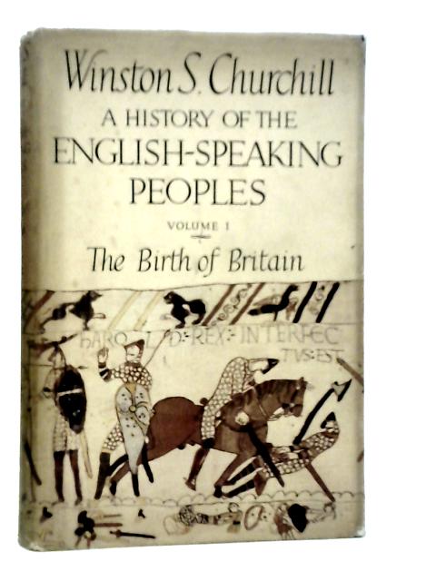 A History of the English-Speaking Peoples Volume I The Birth of Britain von Winston S.Churchill