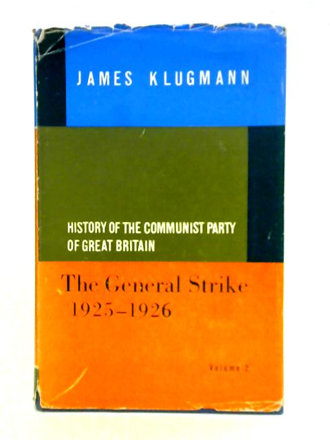 History of the Communist Party of Great Britain: The General Strike, 1925-27 Vol.2 von James Klugmann