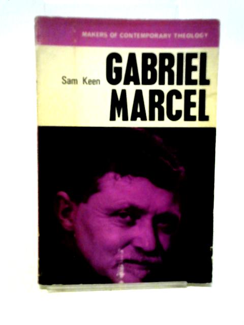 Gabriel Marcel (Makers Of Contemporary Theology) By Sam Keen