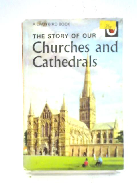 The Story Of Our Churches And Cathedrals By Richard Bowood