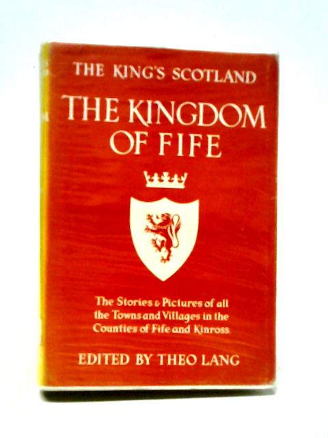 The Kingdom of Fife and Kinross-shire (King's Scotland series) By Theo Lang (ed.)