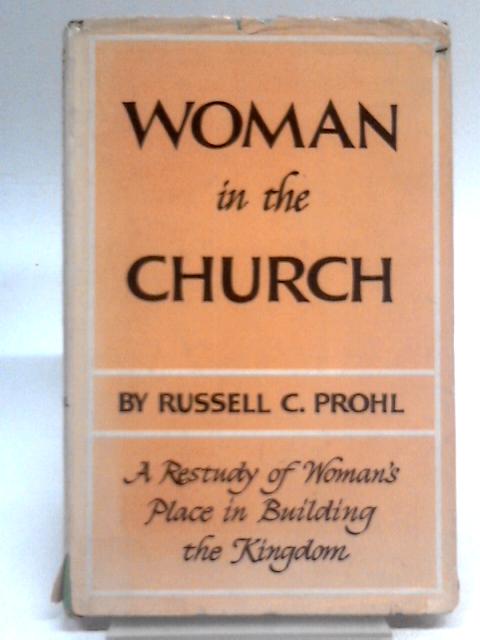 Woman in the church;: a restudy of woman's place in building the kingdom von Russell C Prohl