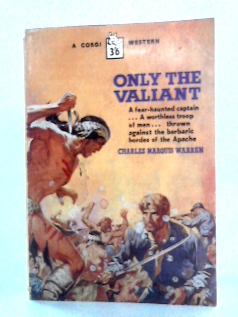 Only The Valiant von Charles Marquis Warren