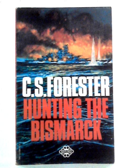 Hunting The Bismarck von C.S. Forester