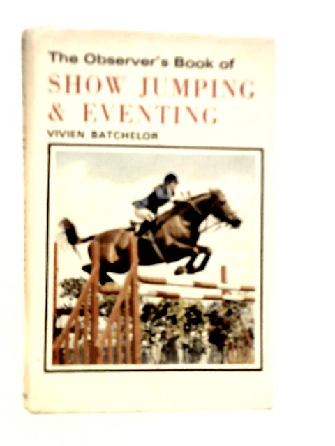 The Observer's Book of Show Jumping and Eventing By Vivien Batchelor