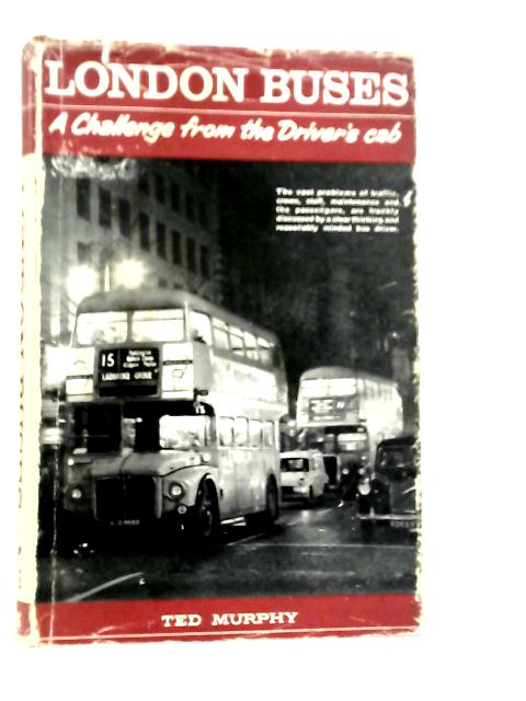 London Buses: A Challenge from the Driver's Cab von C.E.Murphy