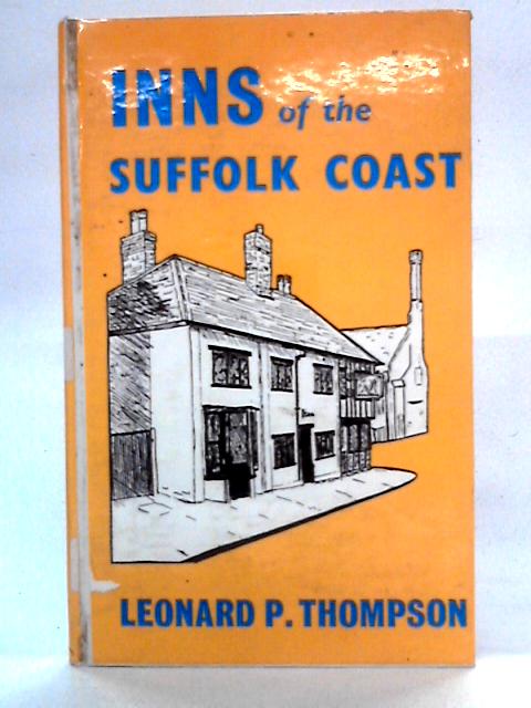 Inns of the Suffolk Coast By Leonard P. Thompson