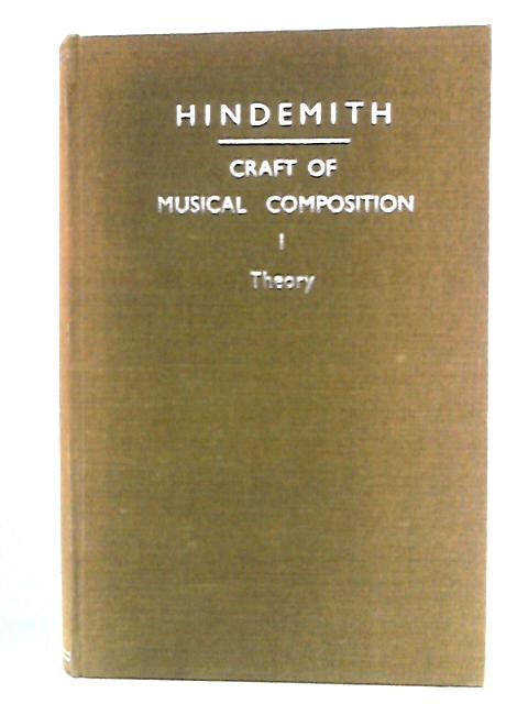 The Craft of Musical Composition, Book I: Theoretical Part By Paul Hindemith