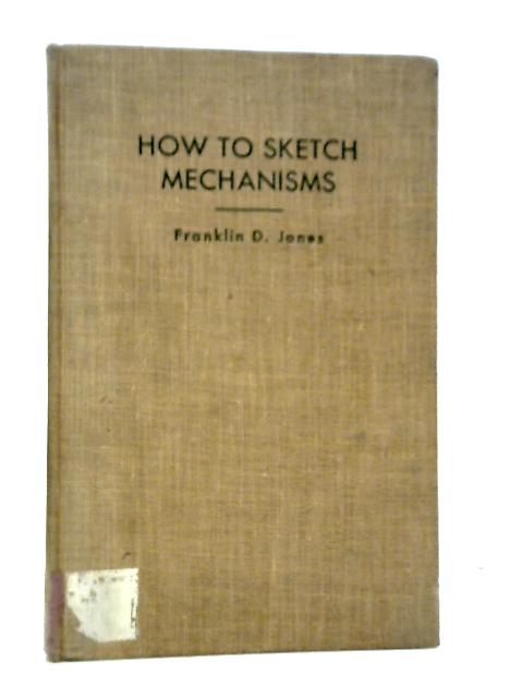 How to Sketch Mechanisms By Franklin D.Jones