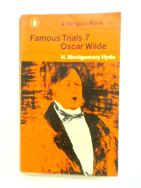 Famous Trials. Seventh Series. Oscar Wilde By H. Montgomery Hyde