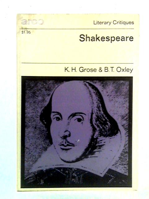 Arco Literary Critques: Shakespeare By K.H. Grose & B.T. Oxley