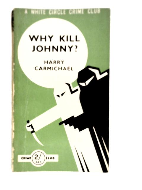 Why Kill Johnny? By Harry Carmichael