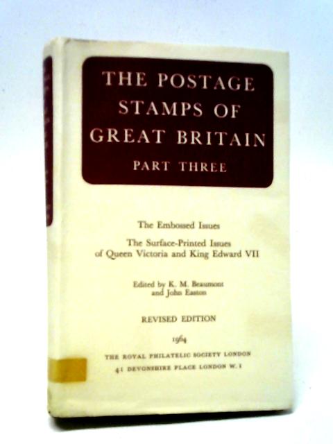 The Postage Stamps of Great Britain Part Three: Revised Edition By K. M. Beaumont and John Easton (Ed.)