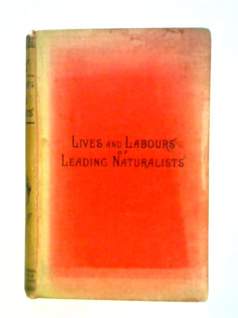 Lives and Labours of Leading Naturalists By H. Alleyne Nicholson