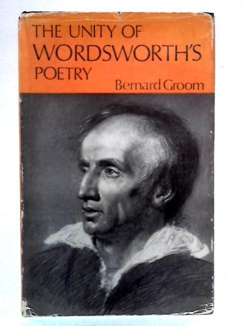 The Unity of Wordsworth's Poetry von Bernard Groom