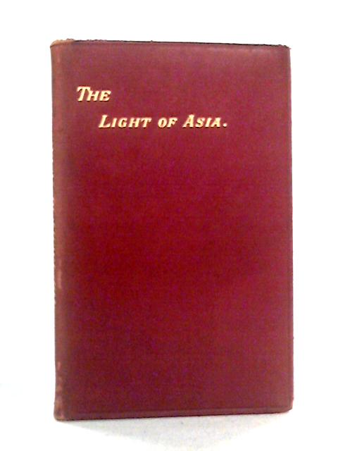 The Light of Asia, or The Great Renunciation By Sir Edwin Arnold