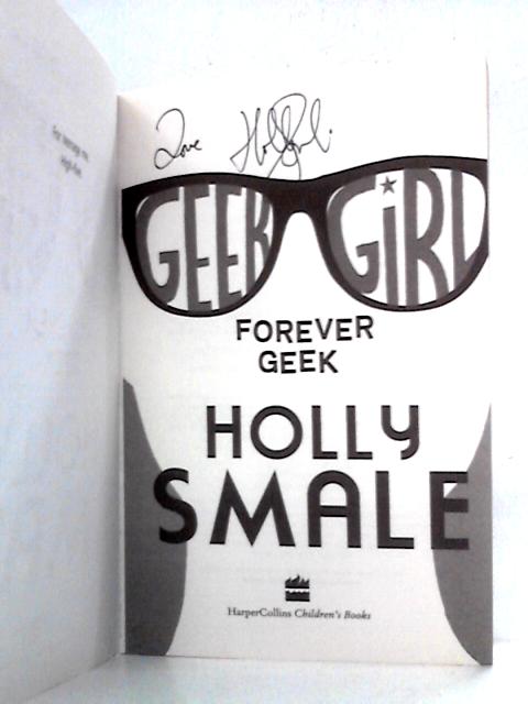 Geek Girl: Forever Geek By Holly Smale