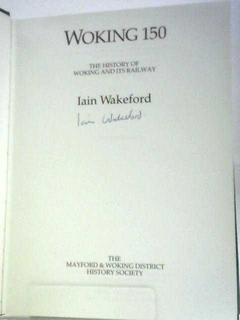 Woking 150: History of Woking and Its Railway von Iain Wakeford