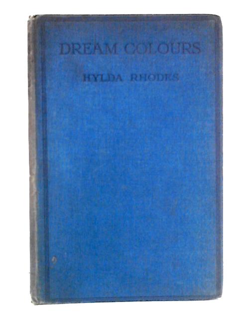 Dream Colours: A Little Book of Verse By Hylda Rhodes