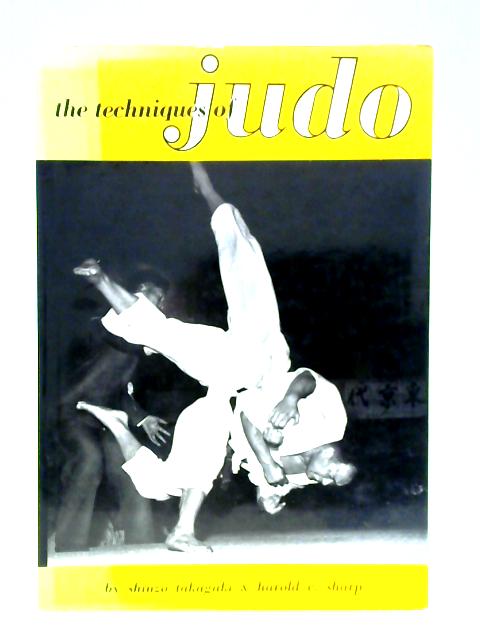 The Techniques of Judo von Shinzo Takagaki Harold E. Sharp