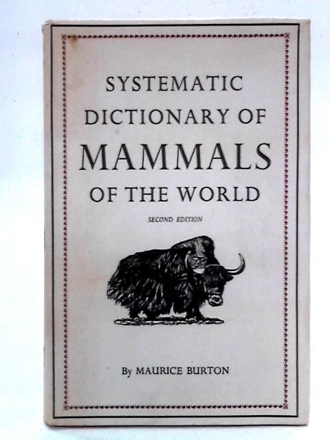 Systematic Dictionary of Mammals of the World By Maurice Burton