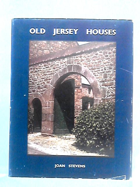 Old Jersey Houses and Those Who Lived in them, 1500 - 1700 By Joan Stevens