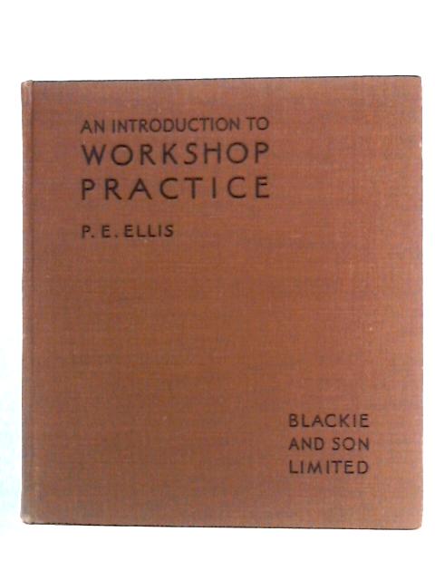 An Introduction to Workshop Practice By P.E. Ellis