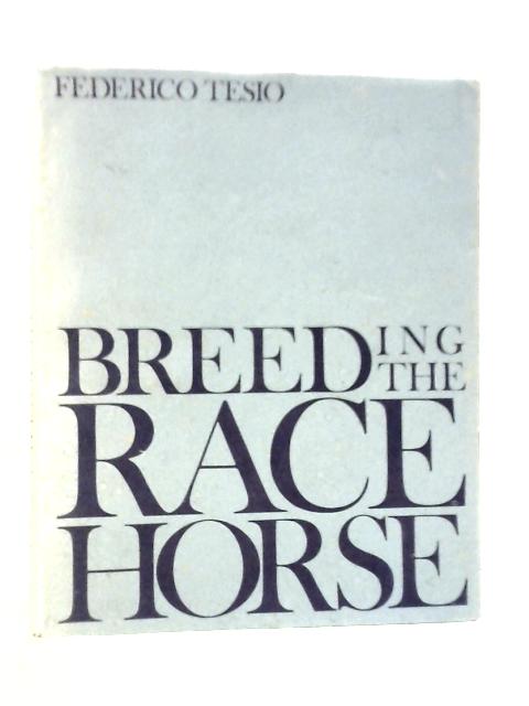 Breeding the Racehorse By Federico Tesio