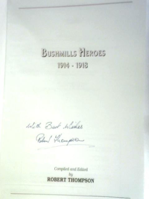 Bushmills Heroes 1914 - 1918 By Robert Thompson