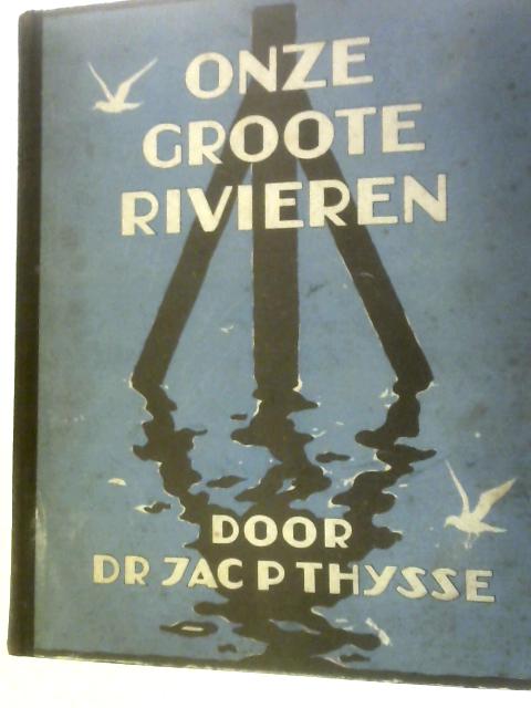 Onze Groote Rivieren By Jac. C.Thijsse